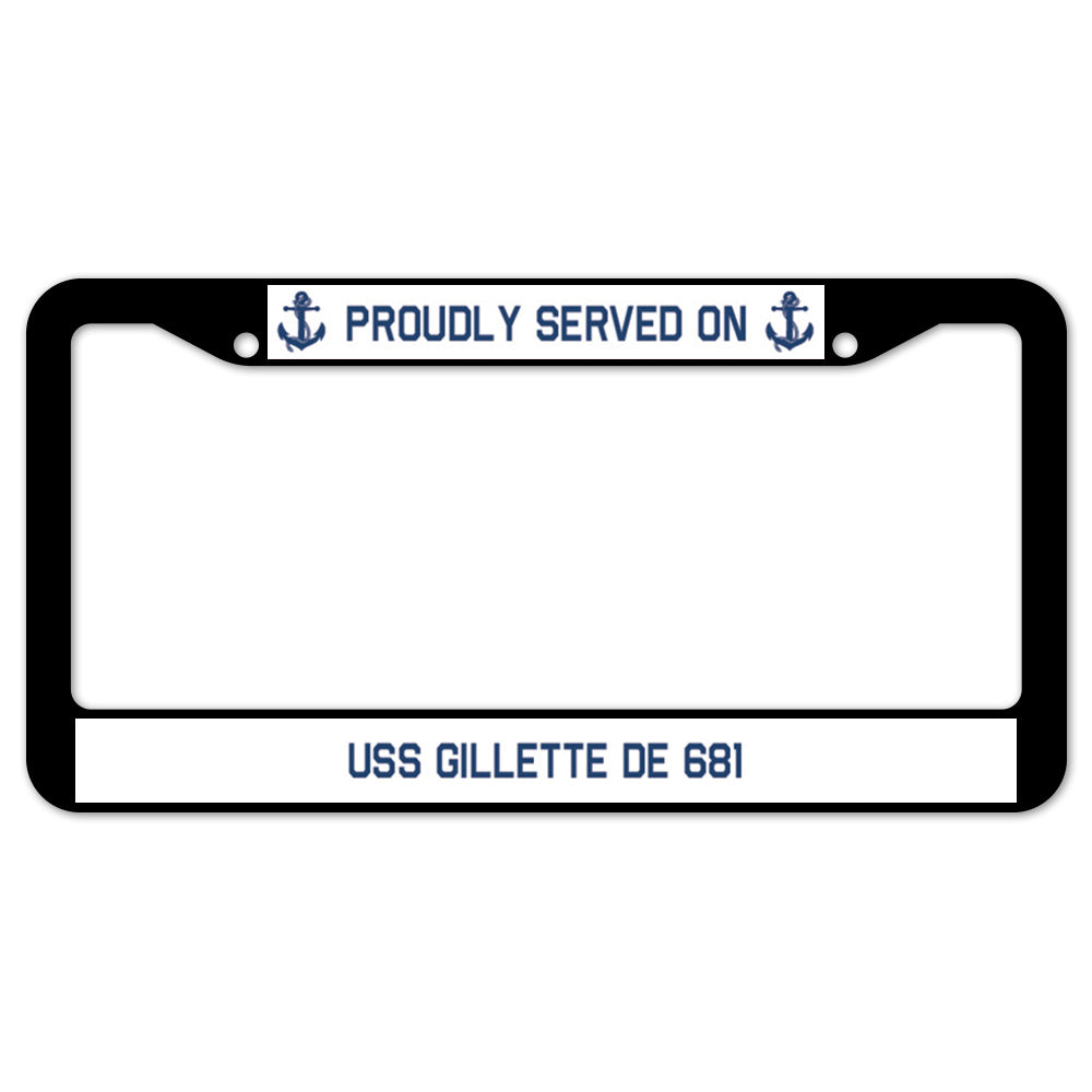 Proudly Served On USS GILLETTE DE 681 License Plate Frame