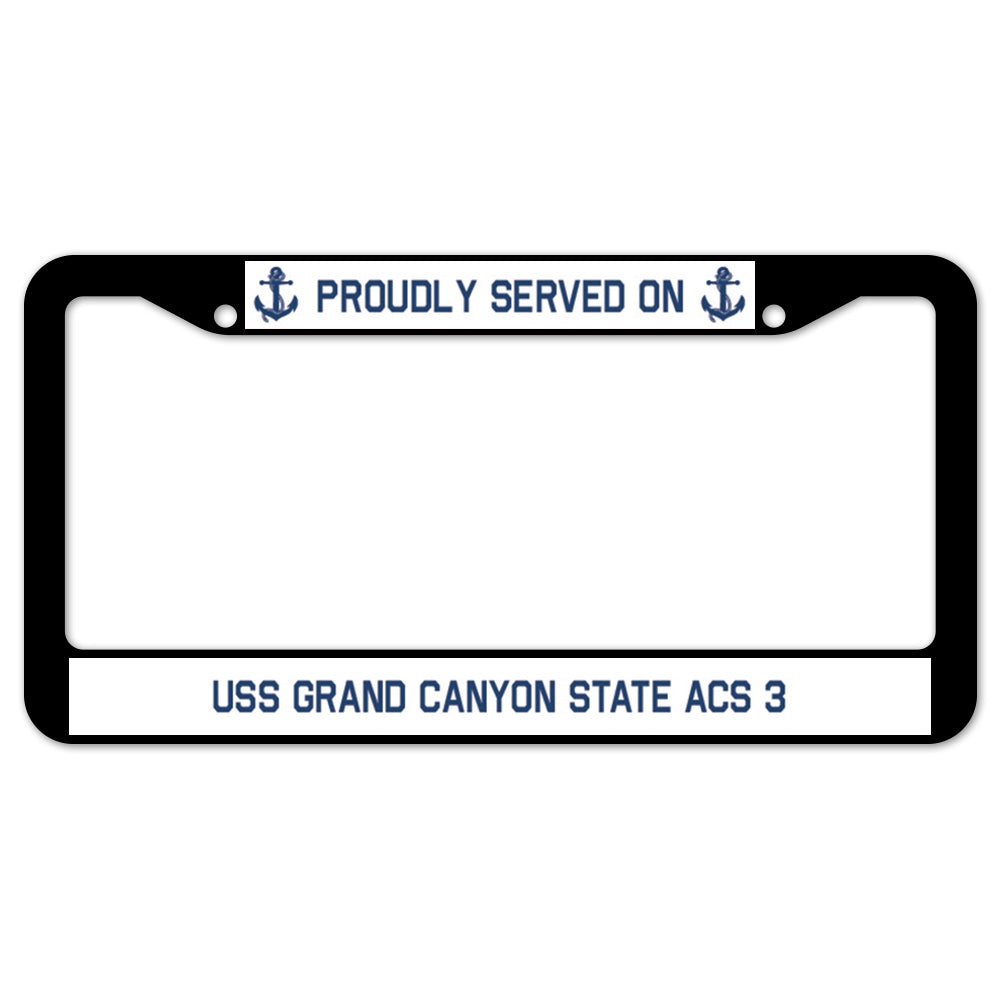 Proudly Served On USS GRAND CANYON STATE ACS 3 License Plate Frame