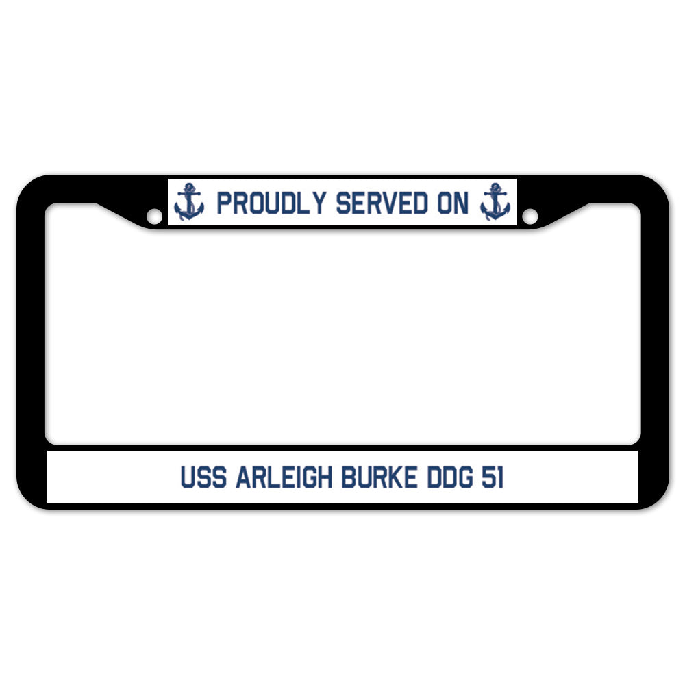 Proudly Served On USS ARLEIGH BURKE DDG 51 License Plate Frame