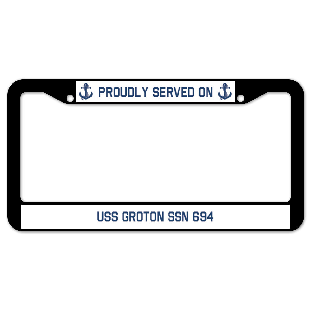 Proudly Served On USS GROTON SSN 694 License Plate Frame