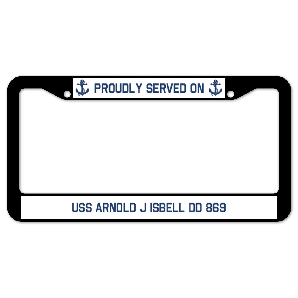 Proudly Served On USS ARNOLD J ISBELL DD 869 License Plate Frame