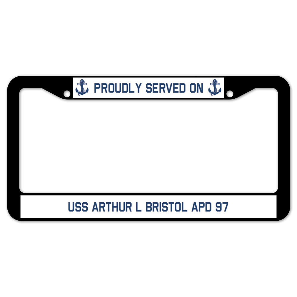 Proudly Served On USS ARTHUR L BRISTOL APD 97 License Plate Frame