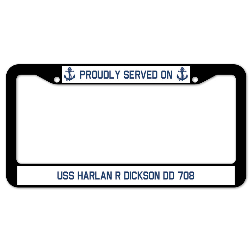 Proudly Served On USS HARLAN R DICKSON DD 708 License Plate Frame