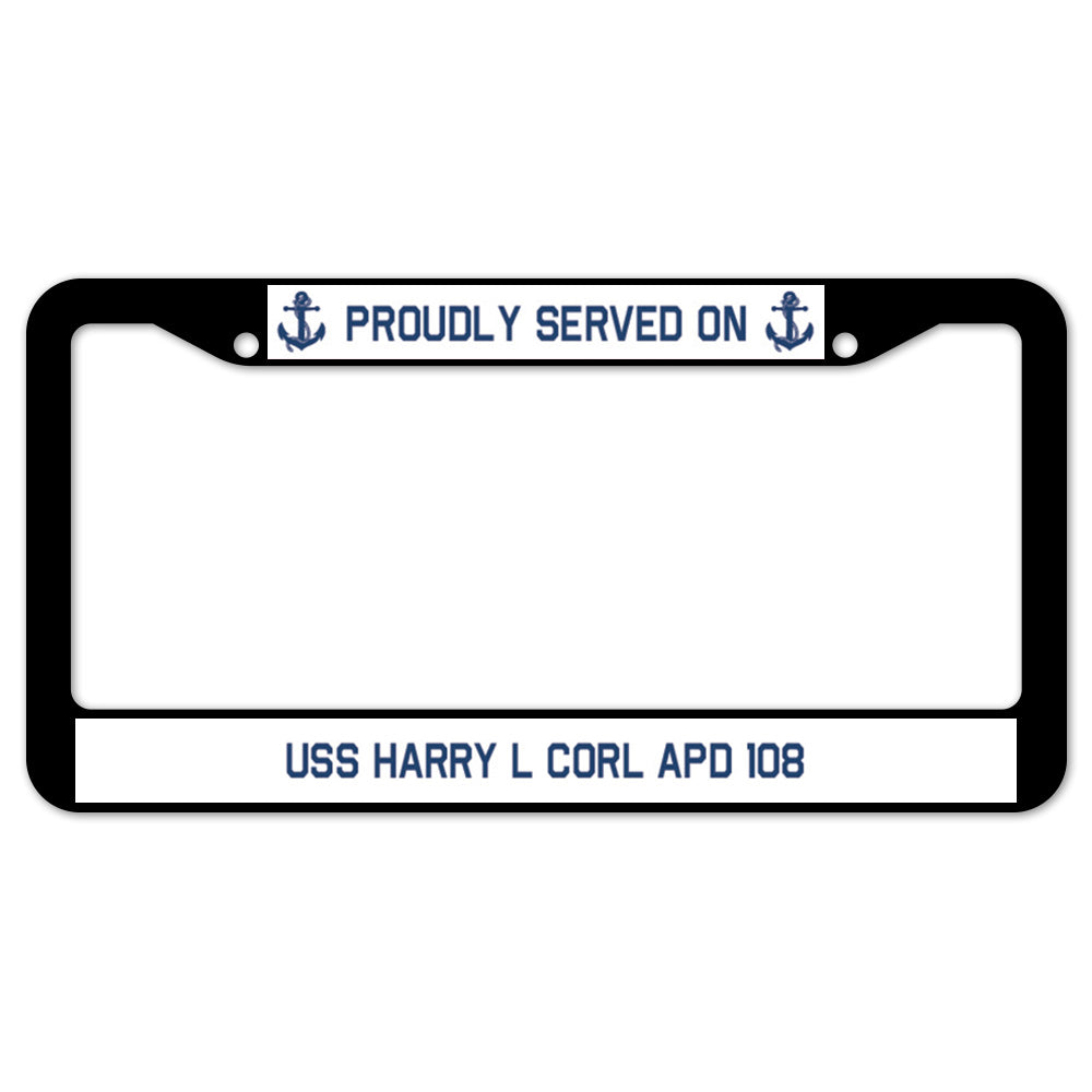 Proudly Served On USS HARRY L CORL APD 108 License Plate Frame
