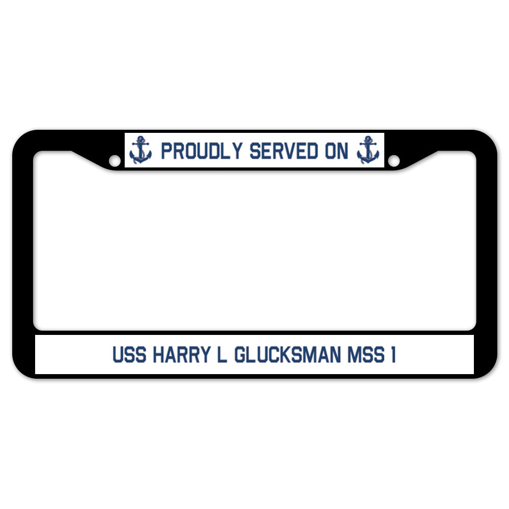 Proudly Served On USS HARRY L GLUCKSMAN MSS 1 License Plate Frame