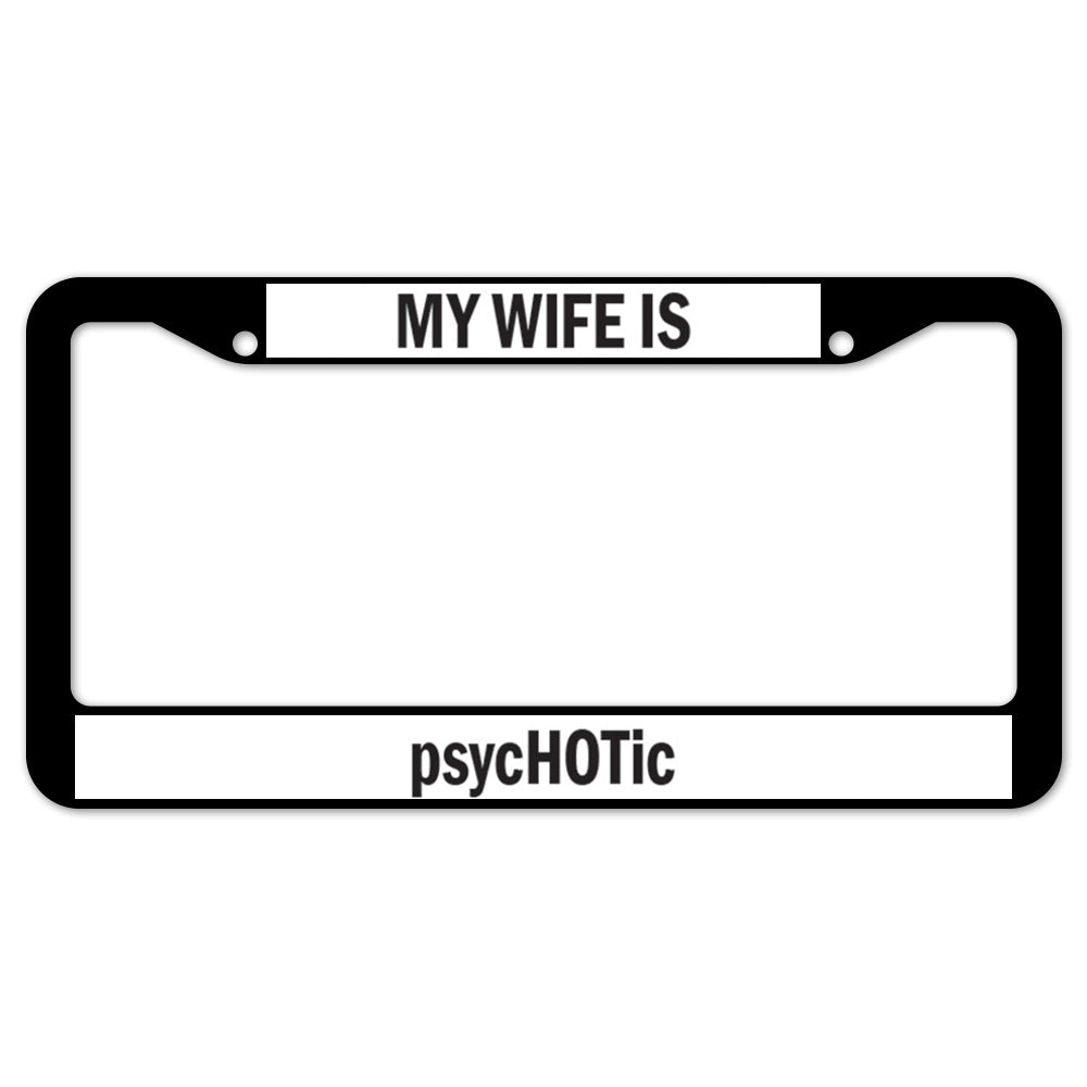 My Wife Is Psychotic License Plate Frame