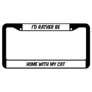 I'd Rather Be Home With My Cat License Plate Frame