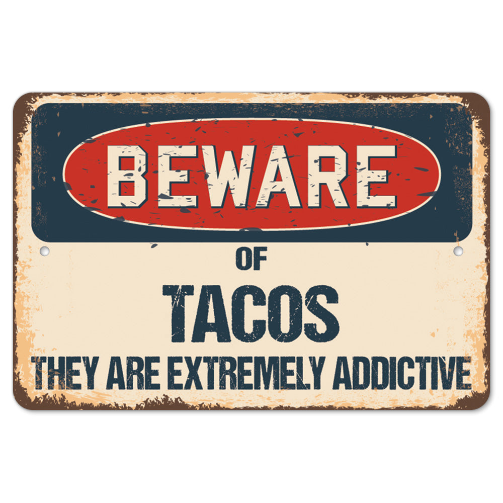 Beware Of Tacos They Are Extremely Addictive
