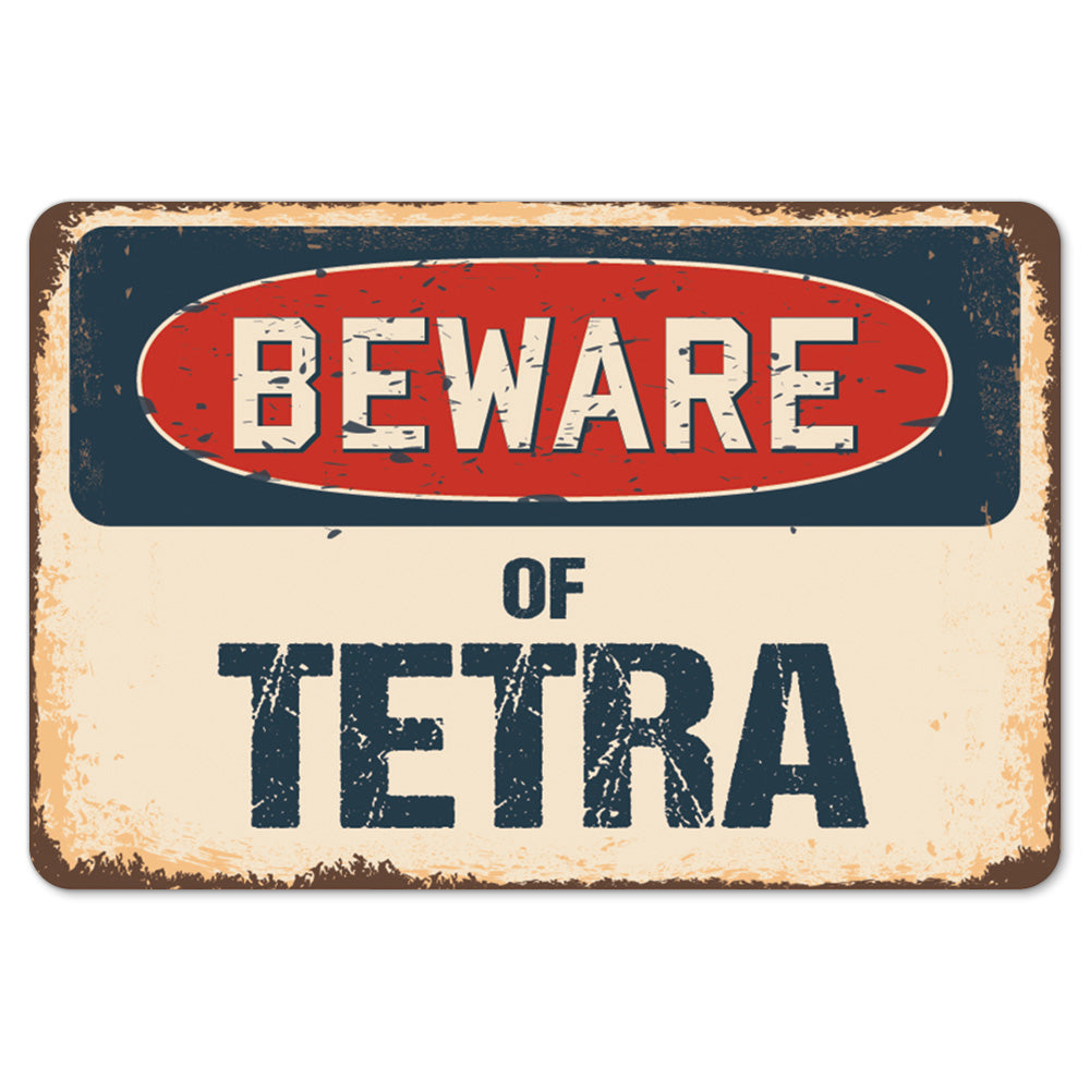 Beware Of Tetra