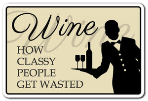 WINE, HOW CLASSY PEOPLE GET WASTED Sign