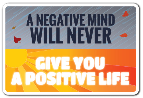 A Negative Mind Will Never Vinyl Decal Sticker