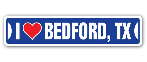 I LOVE BEDFORD, TEXAS Street Sign