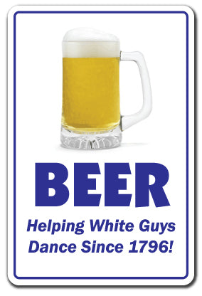 BEER HELPING GUYS DANCE Sign