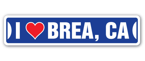 I LOVE BREA, CALIFORNIA Street Sign