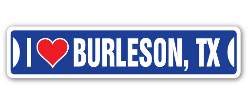 I LOVE BURLESON, TEXAS Street Sign