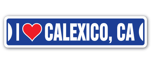I LOVE CALEXICO, CALIFORNIA Street Sign