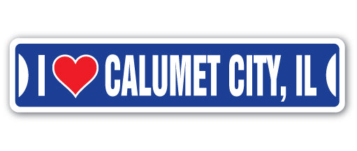 I LOVE CALUMET CITY, ILLINOIS Street Sign