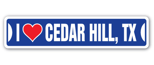 I LOVE CEDAR HILL, TEXAS Street Sign