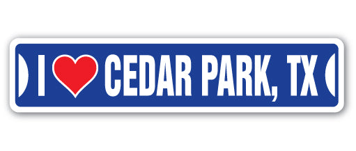 I LOVE CEDAR PARK, TEXAS Street Sign