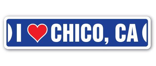 I LOVE CHICO, CALIFORNIA Street Sign