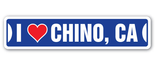 I LOVE CHINO, CALIFORNIA Street Sign