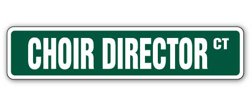 CHOIR DIRECTOR Street Sign