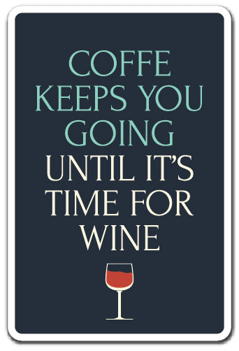 COFFEE KEEPS YOU GOING UNTIL WINE Sign