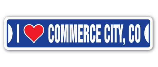 I LOVE COMMERCE CITY, COLORADO Street Sign