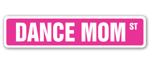 DANCE MOM Street Sign