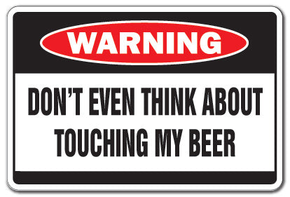 DON'T TOUCH MY BEER Warning Sign