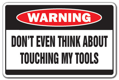DON'T TOUCH MY TOOLS Warning Sign