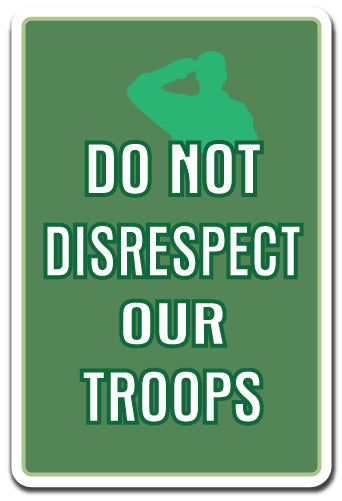 DO NOT DISRESPECT OUR TROOPS Sign