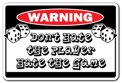 DON'T HATE THE PLAYER HATE THE GAME Warning Sign