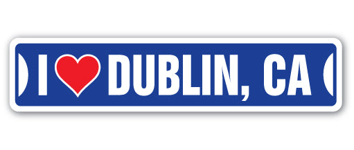 I LOVE DUBLIN, CALIFORNIA Street Sign