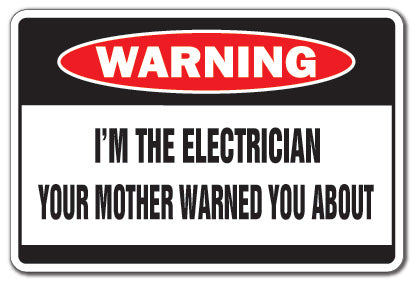 I'M THE ELECTRICIAN Warning Sign