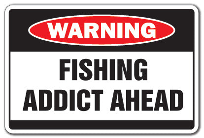 FISHING ADDICT Warning Sign