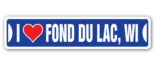 I LOVE FOND DU LAC, WISCONSIN Street Sign