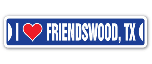 I LOVE FRIENDSWOOD, TEXAS Street Sign