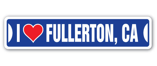 I LOVE FULLERTON, CALIFORNIA Street Sign
