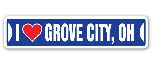 I LOVE GROVE CITY, OHIO Street Sign