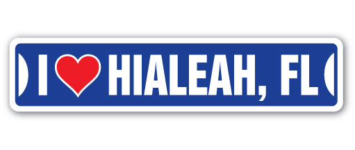 I LOVE HIALEAH, FLORIDA Street Sign
