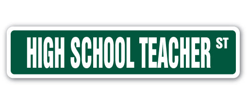 HIGH SCHOOL TEACHER Street Sign