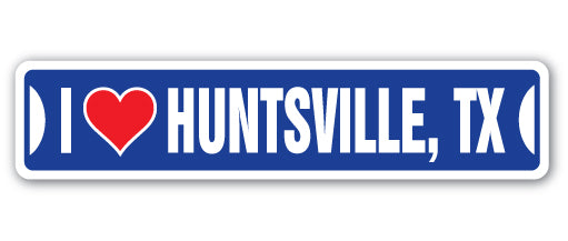 I LOVE HUNTSVILLE, TEXAS Street Sign