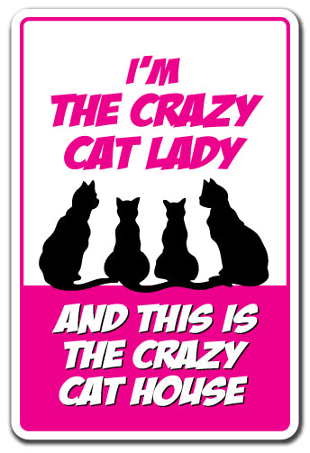 I'M THE CRAZY CAT LADY & THIS IS THE CRAZY CAT HOUSE Sign