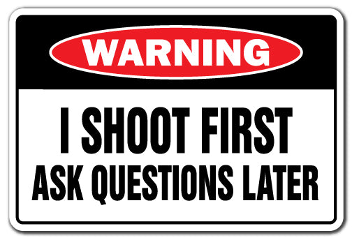 I Shoot First Ask Questions Later Vinyl Decal Sticker