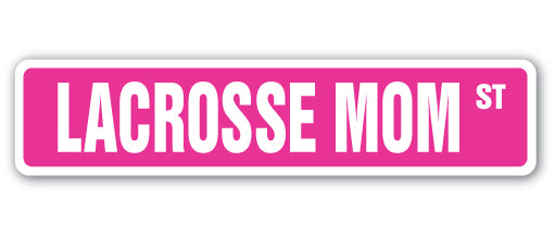 LACROSSE MOM Street Sign