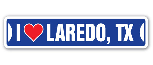 I LOVE LAREDO, TEXAS Street Sign