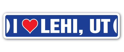I LOVE LEHI, UTAH Street Sign