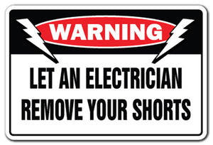 LET AN ELECTRICIAN REMOVE YOUR SHORTS Warning Sign