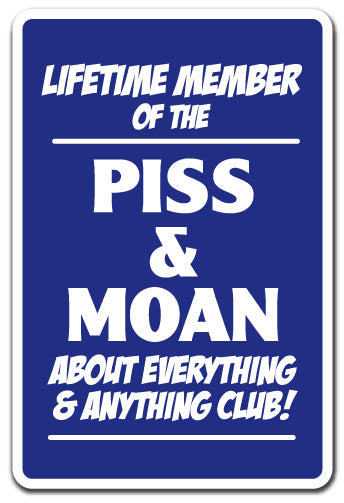 LIFETIME MEMBER OF THE PISS & MOAN CLUB Novelty Sign